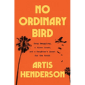 No Ordinary Bird: Drug Smuggling, a Plane Crash, and a Daughter's Quest for the Truth - Hardcover
