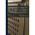 Construction of an Electron Diffraction Unit - Paperback