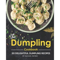 The Dumpling Cookbook: 50 Delightful Dumpling Recipes - Paperback
