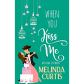 When You Kiss Me: A Laugh Out Loud Romantic Comedy - Paperback