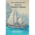 The Confessions of a Reluctant Charter Captain - Paperback