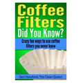 Coffee Filters...Did You Know?: Crazy fun ways to use coffee filters you never knew - Paperback