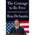 The Courage to Be Free: Florida's Blueprint for America's Revival - Hardcover