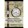Ordnance Maintenance: Wrist Watches, Pocket Watches, Stop Watches and Clocks - Paperback