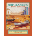 Ship Modeling from Scratch: Tips and Techniques for Building Without Kits - Hardcover