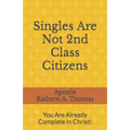 Singles Are Not 2nd Class Citizens! - Paperback
