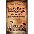 "Dirty Dave" Rudabaugh, Billy the Kid's Most Feared Companion - Hardcover