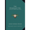The Dominant Sex: A Play In Three Acts (1911) - Paperback