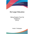 My Larger Education: Being Chapters From My Experience (1911) - Hardcover