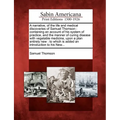 A Narrative, of the Life and Medical Discoveries of Samuel Thomson: Containing an Account of His System of Practice, and the Manner of Curing Disease - Paperback