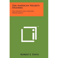 The American Negro's Dilemma: The Negro's Self-Imposed Predicament - Paperback