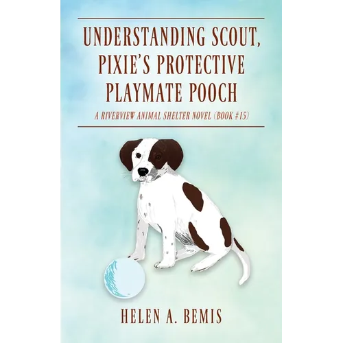 Understanding Scout, Pixie's Protective Playmate Pooch: A Riverview Animal Shelter Novel (Book #15) - Paperback