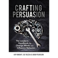 Crafting Persuasion: The Leader's Handbook to Change Minds and Influence Behavior - Hardcover