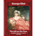 The Mill on the Floss, (1860) by George Eliot complete volume 1, 2 and 3: A NOVEL Mary Ann Evans known by her pen name George Eliot (Penguin Classics) - Paperback