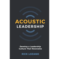 Acoustic Leadership: Develop A Leadership Culture That Resonates - Paperback