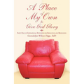 A Place of My Own to Give God Glory: Forty Days of Inspirational Devotions for Reflection and Meditation - Paperback
