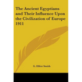The Ancient Egyptians and Their Influence Upon the Civilization of Europe 1911 - Paperback