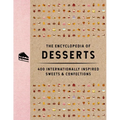 The Encyclopedia of Desserts: 400 Internationally Inspired Sweets and Confections - Hardcover