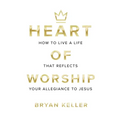 Heart Of Worship: How To Live A Life That Reflects Your Allegiance To Jesus - Paperback