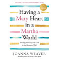 Having a Mary Heart in a Martha World: Finding Intimacy with God in the Busyness of Life: Includes a 12-Week Companion Bible Study - Paperback