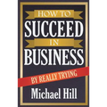 How to Succeed in Business by Really Trying - Paperback