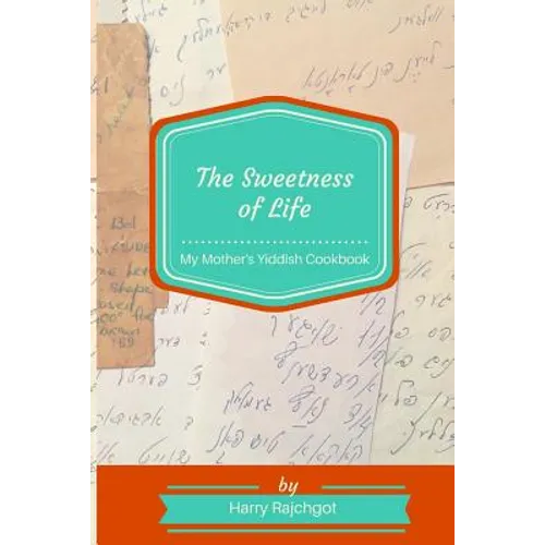The Sweetness of Life: My Mother's Yiddish Cookbook - Paperback
