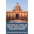Historical Cities of Delhi: Walks Using the Delhi Metro - Paperback