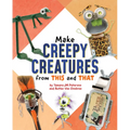 Make Creepy Creatures from This and That - Hardcover
