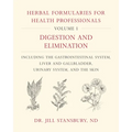 Herbal Formularies for Health Professionals, Volume 1: Digestion and Elimination, Including the Gastrointestinal System, Liver and Gallbladder, Urinar - Hardcover