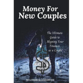 Money For New Couples: The Ultimate Guide to Aligning Your Finances as a Couple - Paperback