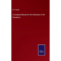 A Complete Manual for the Cultivation of the Strawberry - Hardcover
