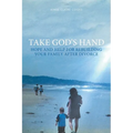 Take God's Hand: Hope and Help for Rebuilding Your Family after Divorce - Paperback