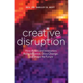 Creative Disruption: How Artists and Innovators Build Influence, Drive Change, and Shape the Future - Paperback