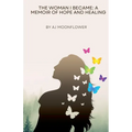 The Woman I Became: A Memoir of Hope and Healing - Paperback