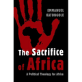 The Sacrifice of Africa: A Political Theology for Africa - Paperback