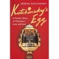 Kutchinsky's Egg: A Family's Story of Obsession, Love, and Loss - Hardcover