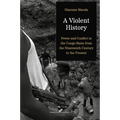 A Violent History: Power and Conflict in the Congo Basin from the Nineteenth Century to the Present - Paperback
