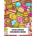 Cute Sweet Coloring Book: Super Sweet Coloring Book - Paperback