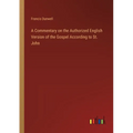 A Commentary on the Authorized English Version of the Gospel According to St. John - Paperback
