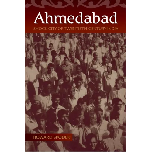 Ahmedabad: Shock City of Twentieth-Century India - Hardcover