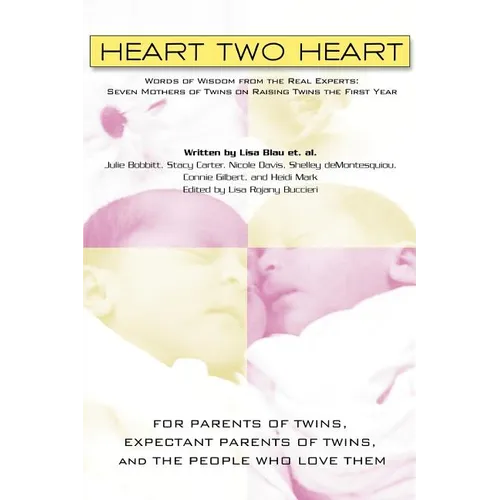 Heart Two Heart: Words of Wisdom from the Real Experts: Seven Mothers of Twins on Raising Twins the First Year - Paperback