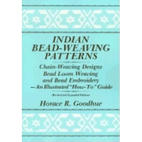 Indian Bead-Weaving Patterns: Chain-Weaving Designs Bead Loom Weaving and Bead Embroidery - An Illustrated "How-To" Guide - Paperback