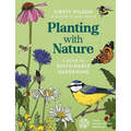 Planting with Nature: A Guide to Sustainable Gardening - Paperback