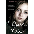 I Own You: An Abused Girl, a Terrified Wife, a Woman Who Wanted Revenge - Paperback