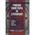 Finding Your Faith in Literature: Why Some of the Greatest Stories are Relevant, Personal, and Transformative - Hardcover