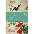 The Book of Rumi: 105 Stories and Fables That Illumine, Delight, and Inform - Paperback