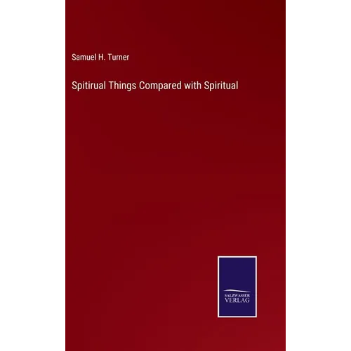 Spitirual Things Compared with Spiritual - Hardcover