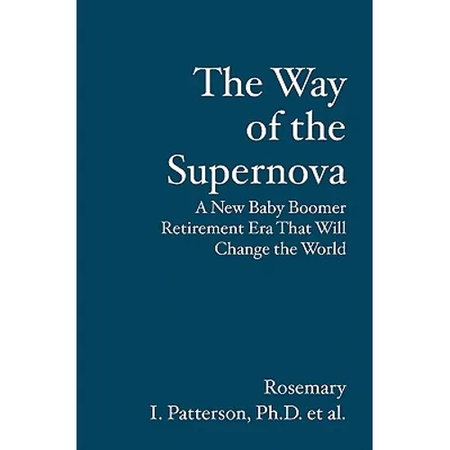 The Way of the Supernova: A New Baby Boomer Retirement Era That Will Change the World - Paperback