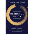 Beautiful Union: How God's Vision for Sex Points Us to the Good, Unlocks the True, and (Sort Of) Explains Everything - Paperback