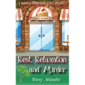 Rest, Relaxation and Murder: A Bakery Detectives Cozy Mystery - Paperback